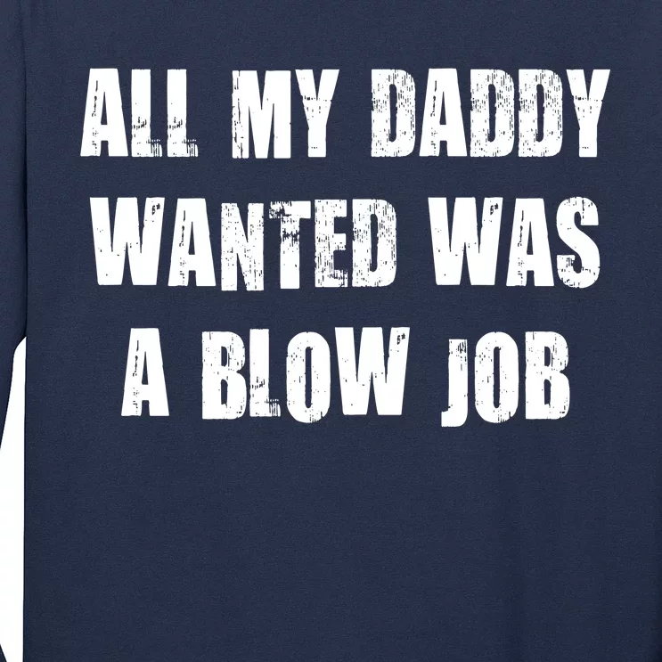 All Daddy Wanted Was A Blow Job Long Sleeve Shirt