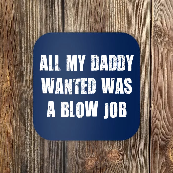 All Daddy Wanted Was A Blow Job Coaster