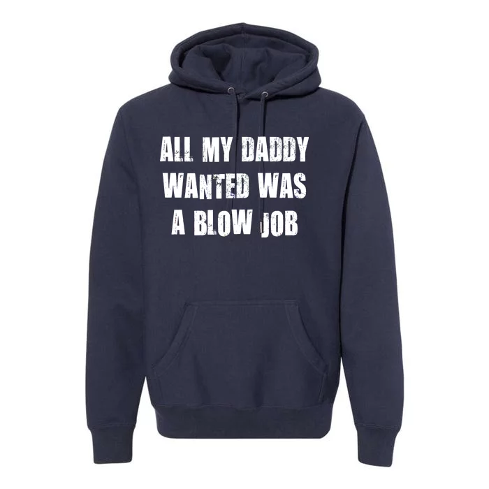 All Daddy Wanted Was A Blow Job Premium Hoodie