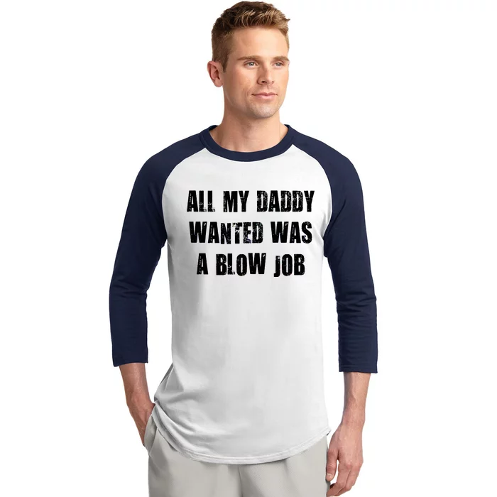 All Daddy Wanted Was A Blow Job Baseball Sleeve Shirt