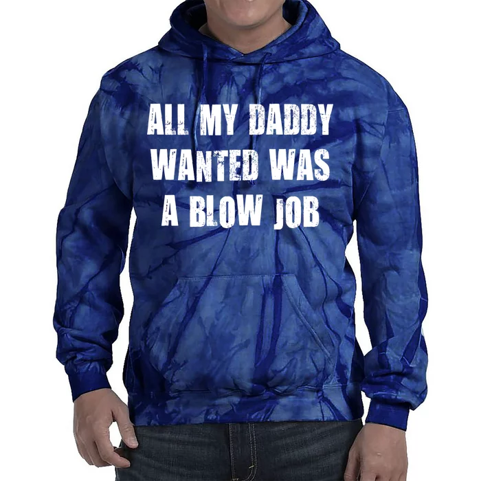 All Daddy Wanted Was A Blow Job Tie Dye Hoodie