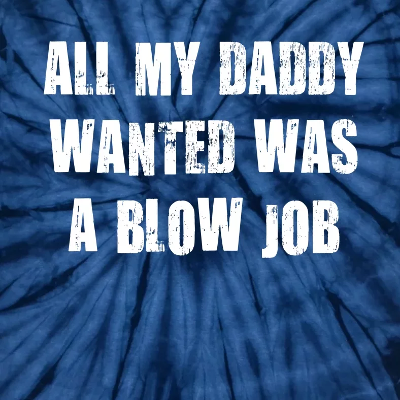 All Daddy Wanted Was A Blow Job Tie-Dye T-Shirt