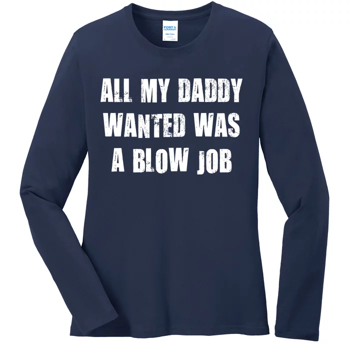 All Daddy Wanted Was A Blow Job Ladies Long Sleeve Shirt