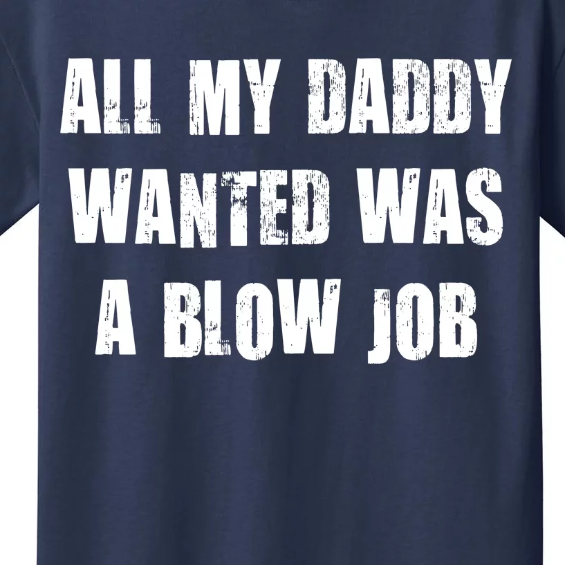 All Daddy Wanted Was A Blow Job Kids T-Shirt