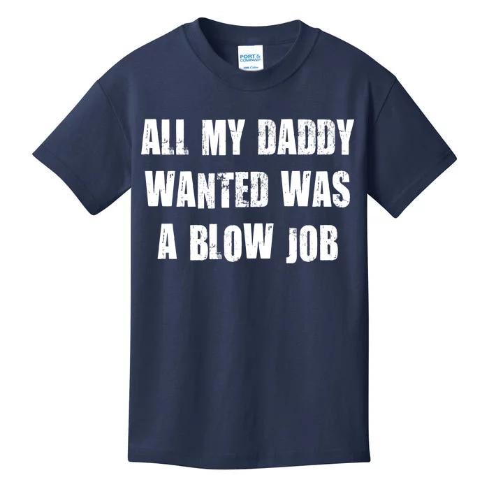 All Daddy Wanted Was A Blow Job Kids T-Shirt