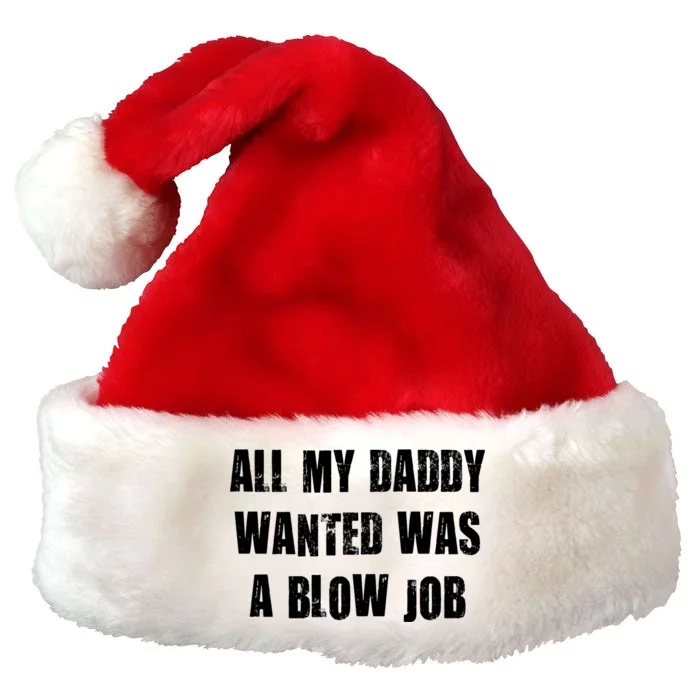 All Daddy Wanted Was A Blow Job Premium Christmas Santa Hat