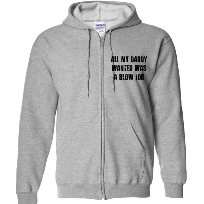 All Daddy Wanted Was A Blow Job Full Zip Hoodie