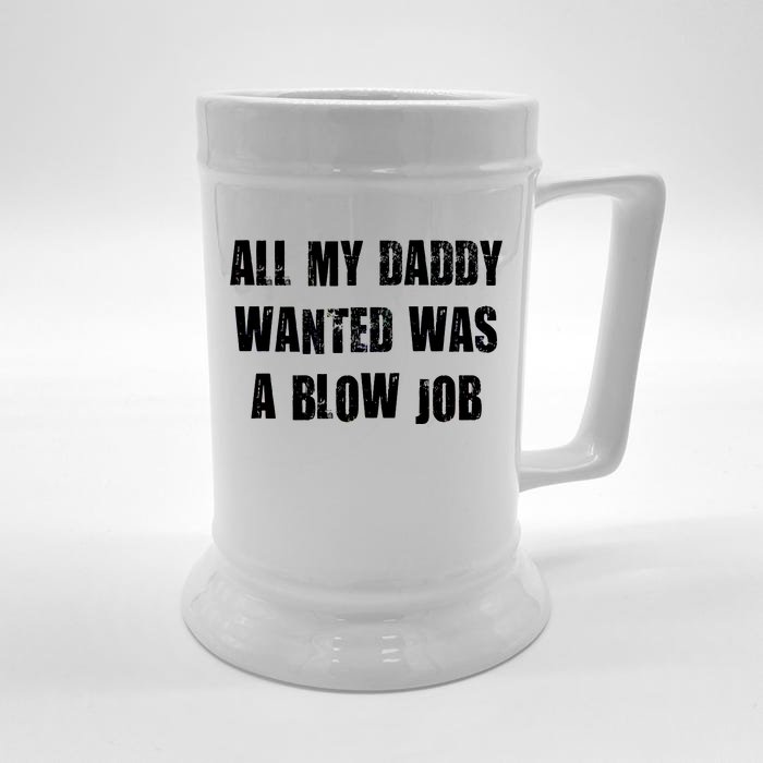 All Daddy Wanted Was A Blow Job Front & Back Beer Stein