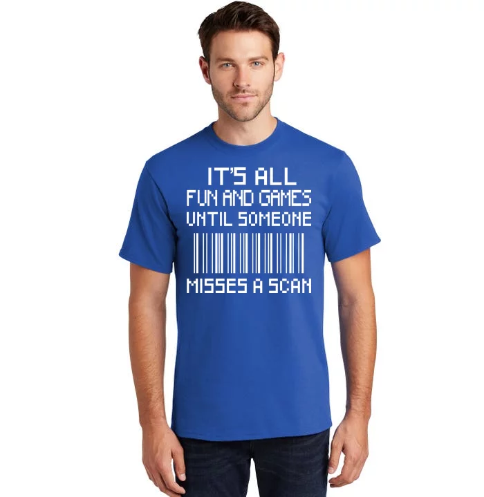 All Fun And Games Until Someone Misses A Scan Poster Worker Tall T-Shirt