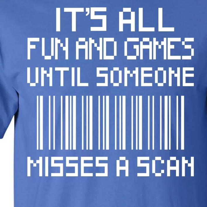 All Fun And Games Until Someone Misses A Scan Poster Worker Tall T-Shirt