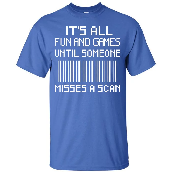 All Fun And Games Until Someone Misses A Scan Poster Worker Tall T-Shirt