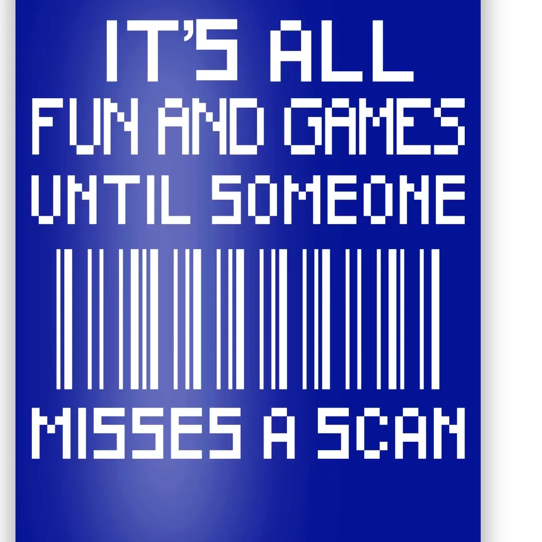 All Fun And Games Until Someone Misses A Scan Poster Worker Poster