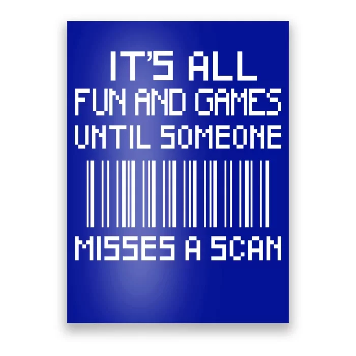 All Fun And Games Until Someone Misses A Scan Poster Worker Poster