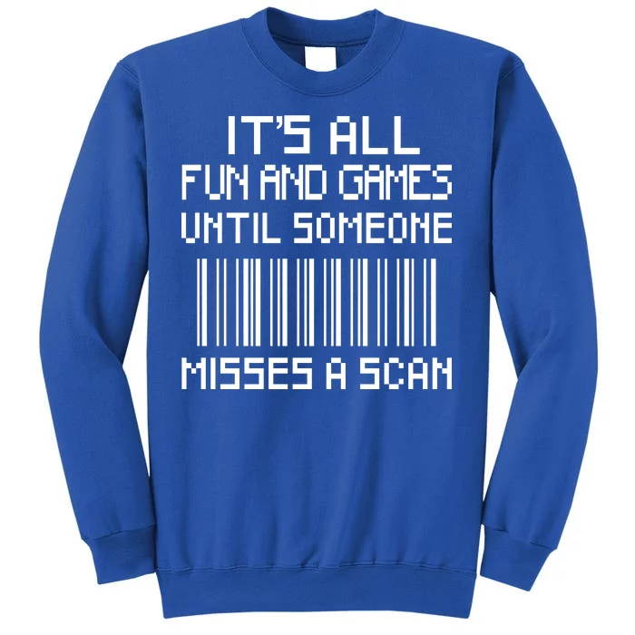 All Fun And Games Until Someone Misses A Scan Poster Worker Tall Sweatshirt