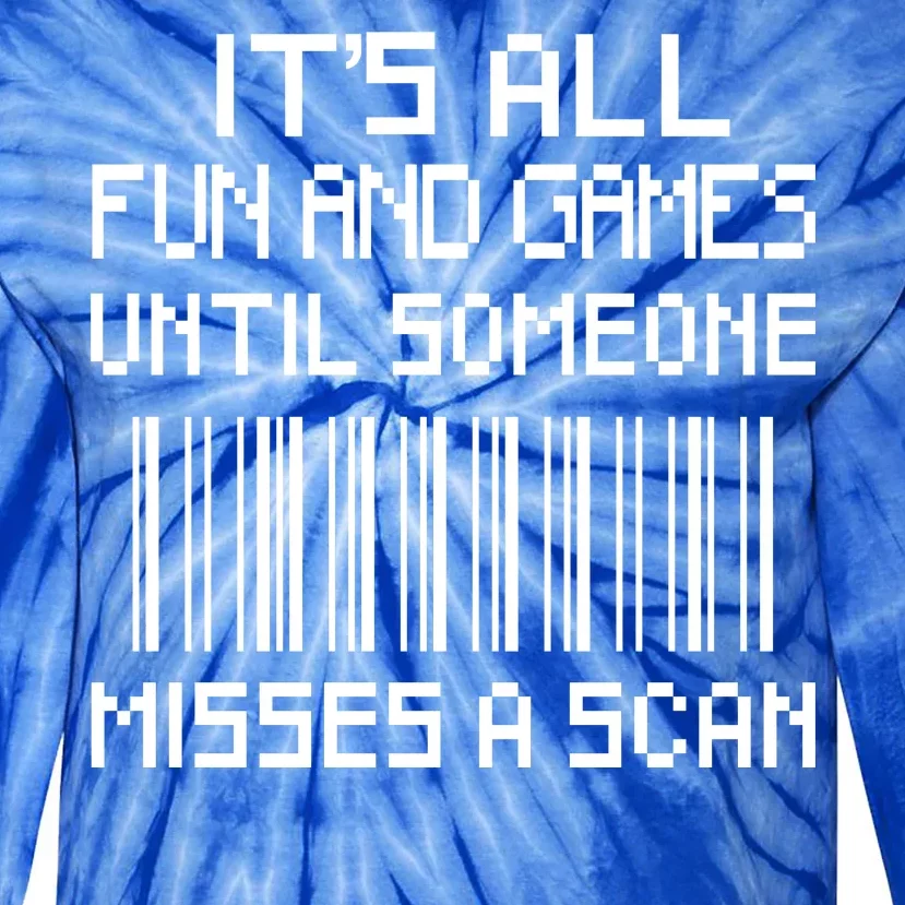 All Fun And Games Until Someone Misses A Scan Poster Worker Tie-Dye Long Sleeve Shirt