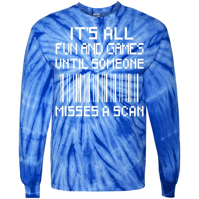 All Fun And Games Until Someone Misses A Scan Poster Worker Tie-Dye Long Sleeve Shirt