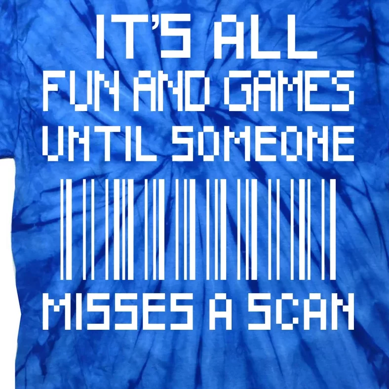 All Fun And Games Until Someone Misses A Scan Poster Worker Tie-Dye T-Shirt