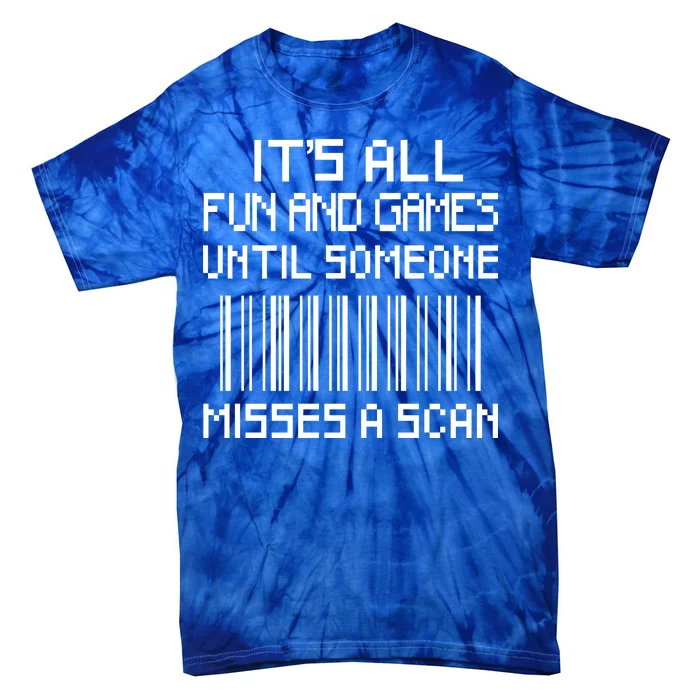 All Fun And Games Until Someone Misses A Scan Poster Worker Tie-Dye T-Shirt