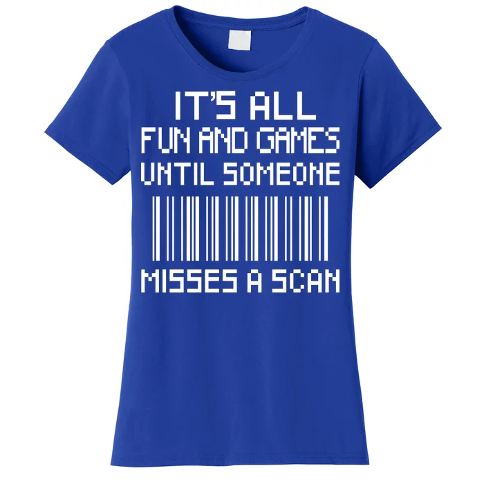 All Fun And Games Until Someone Misses A Scan Poster Worker Women's T-Shirt