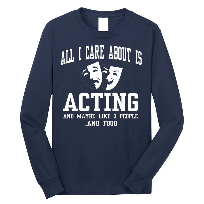 All I Care About Is Acting Long Sleeve Shirt