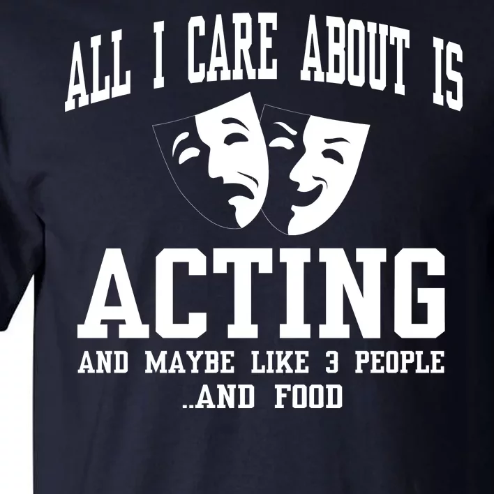 All I Care About Is Acting Tall T-Shirt