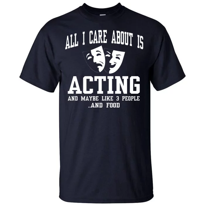 All I Care About Is Acting Tall T-Shirt