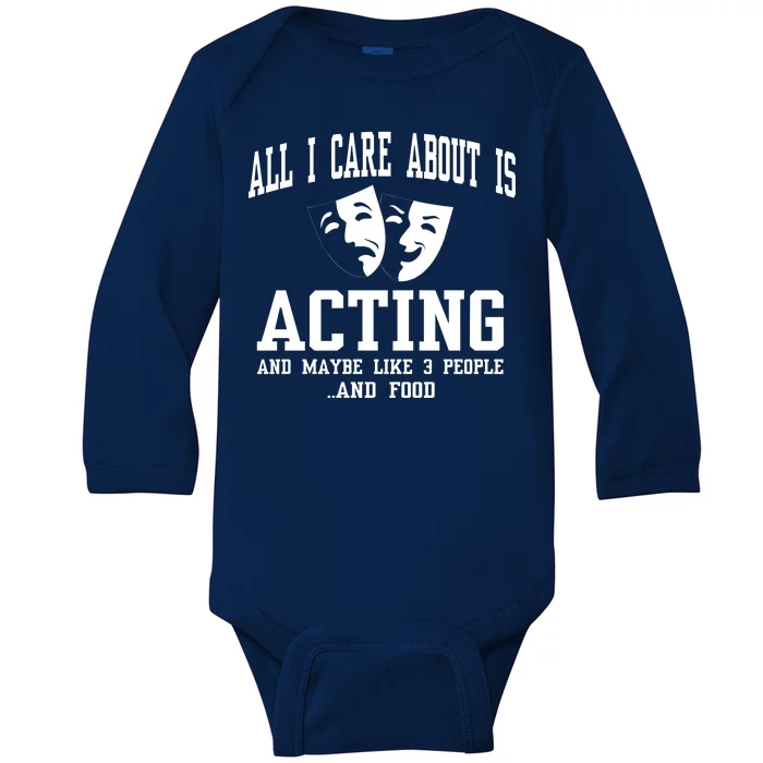 All I Care About Is Acting Baby Long Sleeve Bodysuit