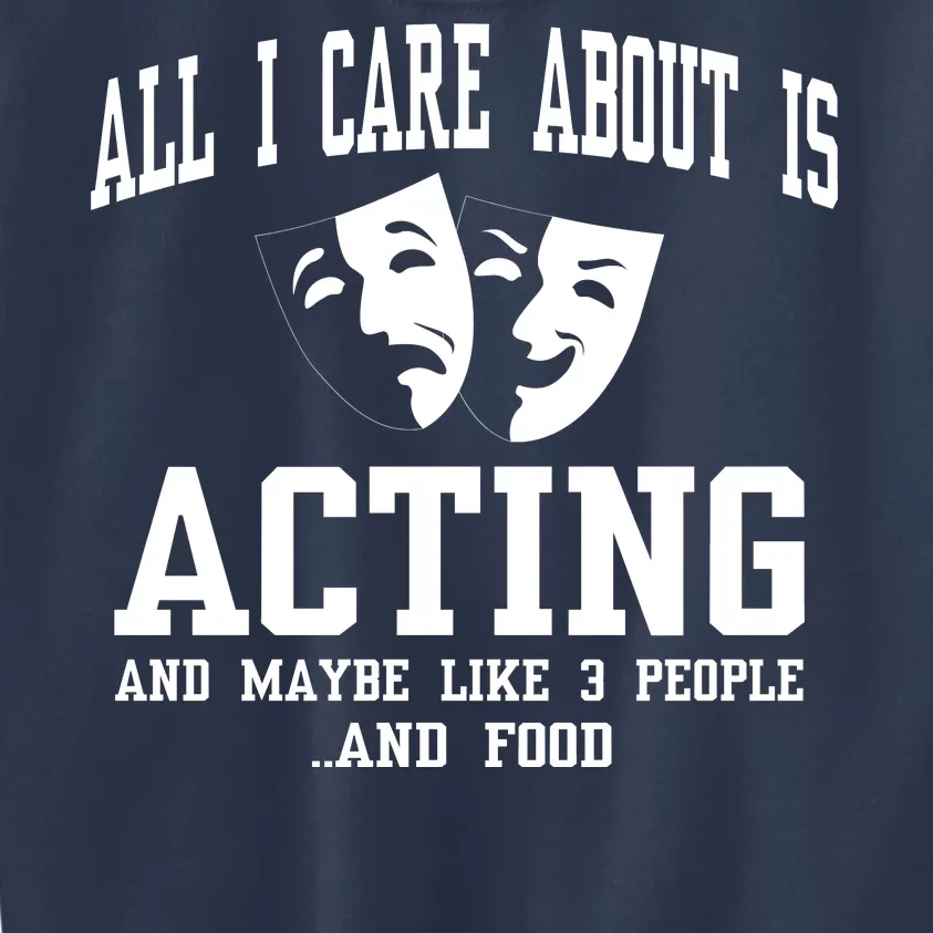 All I Care About Is Acting Kids Sweatshirt