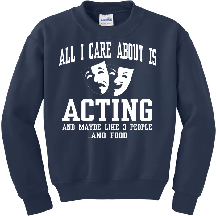 All I Care About Is Acting Kids Sweatshirt