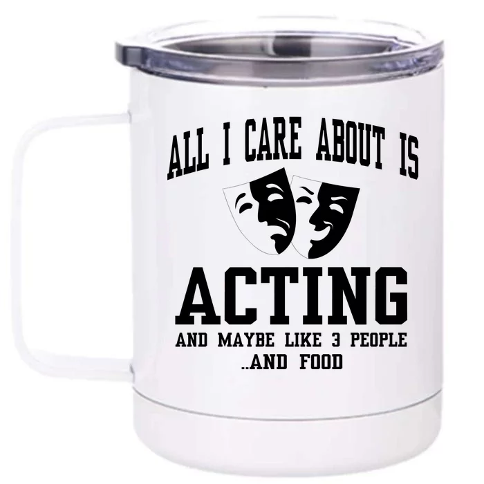 All I Care About Is Acting Front & Back 12oz Stainless Steel Tumbler Cup