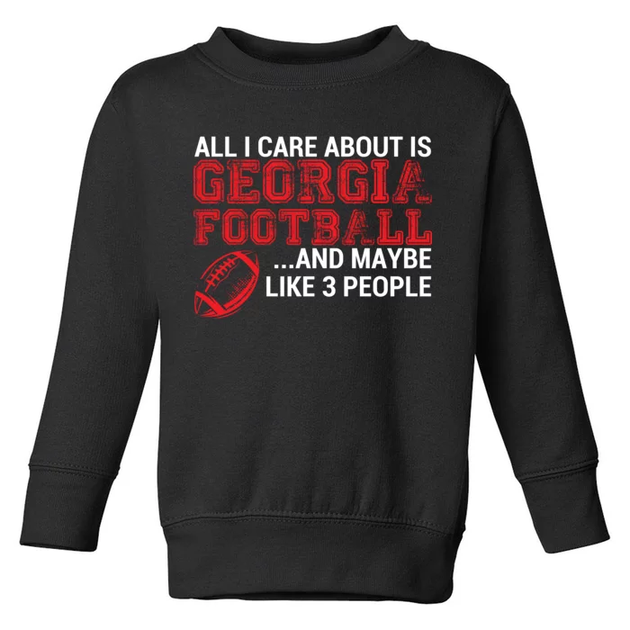 All I Care About Is Georgia Football Toddler Sweatshirt