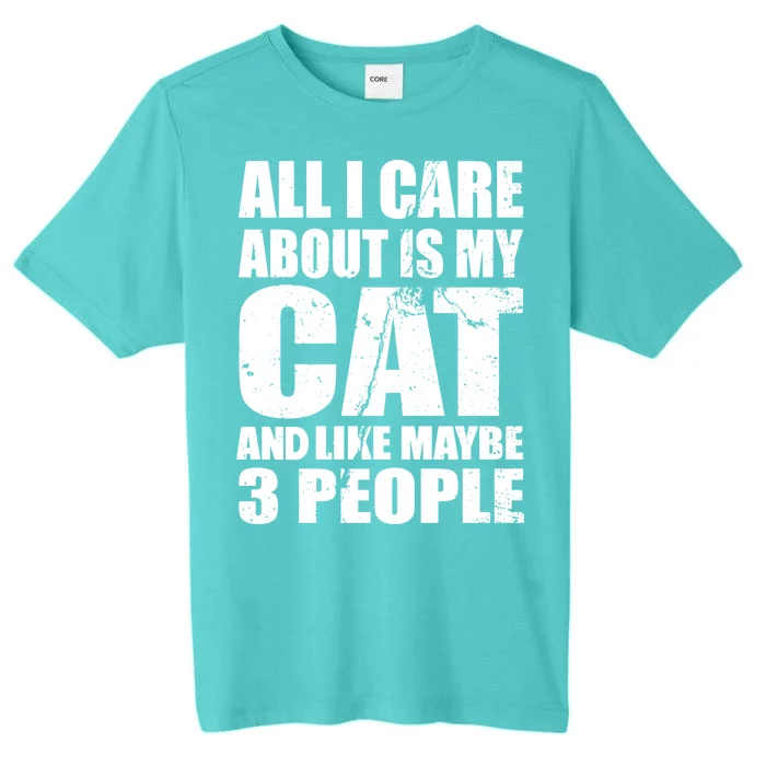 All I Care About Is My Cat And Like 3 People ChromaSoft Performance T-Shirt