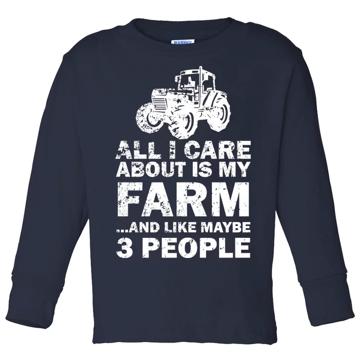 All I Care About is My Farm & Like 3 People Toddler Long Sleeve Shirt