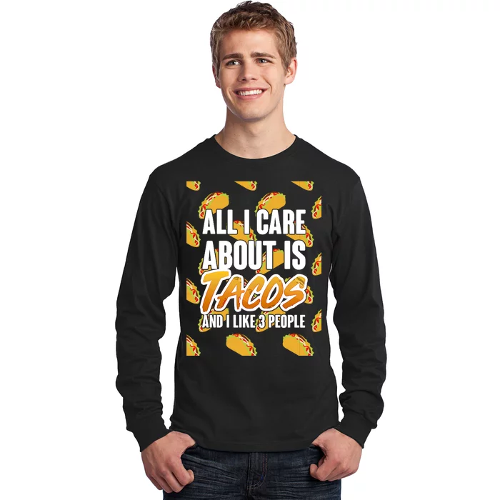 All I Care About Is Tacos Long Sleeve Shirt