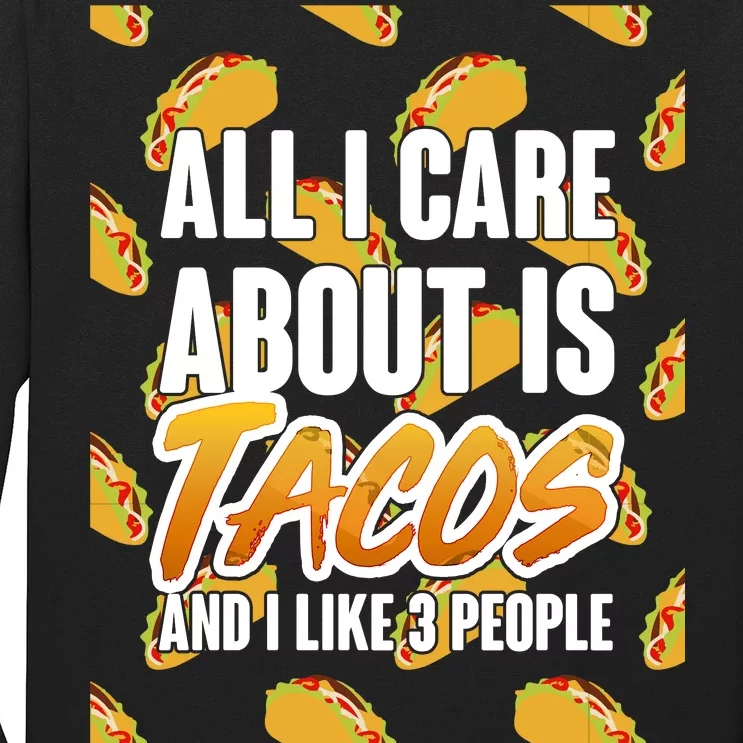 All I Care About Is Tacos Long Sleeve Shirt