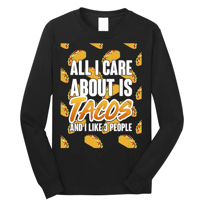 All I Care About Is Tacos Long Sleeve Shirt