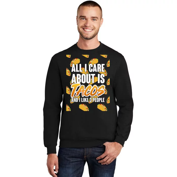 All I Care About Is Tacos Sweatshirt