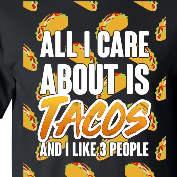 All I Care About Is Tacos Tall T-Shirt