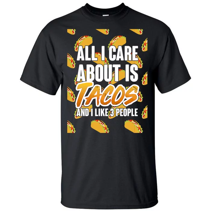 All I Care About Is Tacos Tall T-Shirt