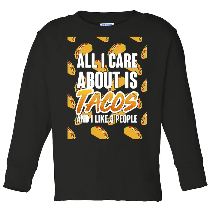 All I Care About Is Tacos Toddler Long Sleeve Shirt