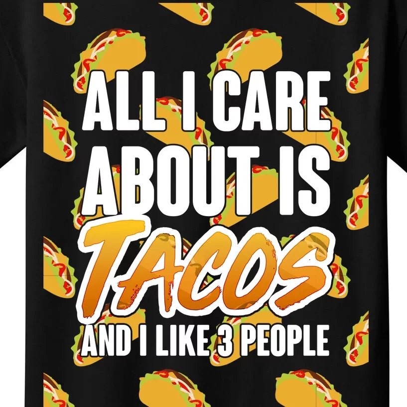 All I Care About Is Tacos Kids T-Shirt