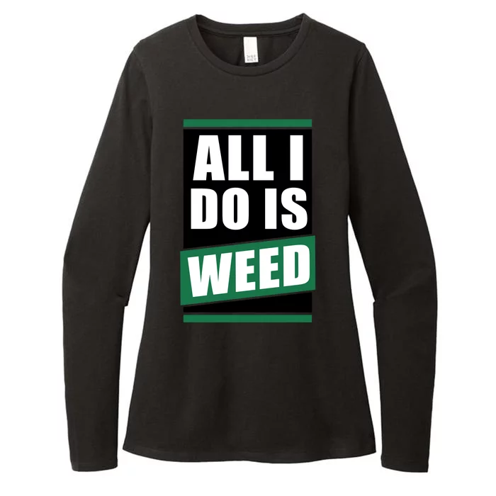 All I Do Is Weed Womens CVC Long Sleeve Shirt