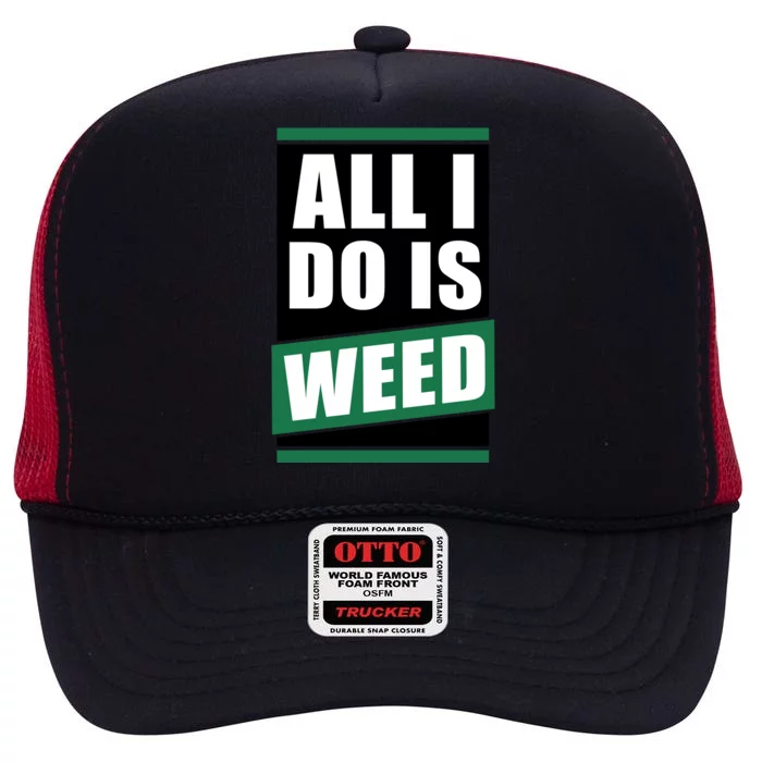 All I Do Is Weed High Crown Mesh Trucker Hat