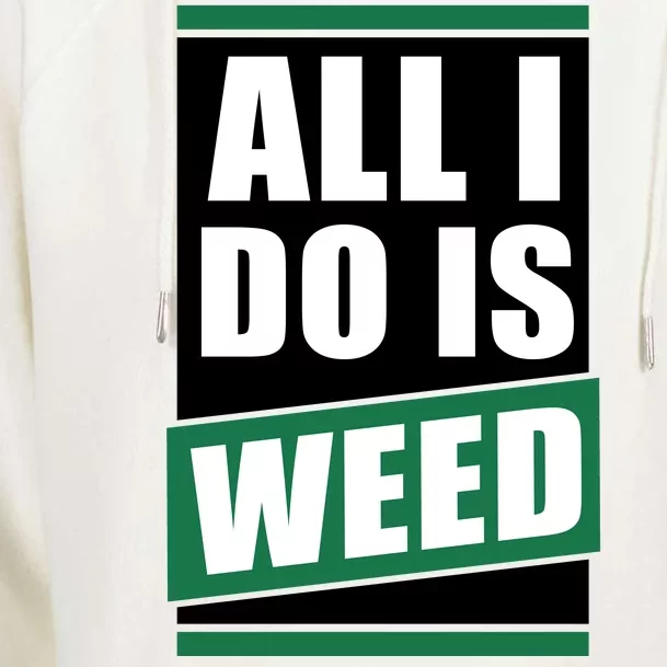 All I Do Is Weed Womens Funnel Neck Pullover Hood