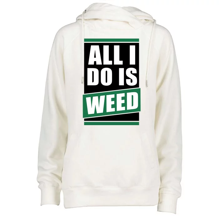 All I Do Is Weed Womens Funnel Neck Pullover Hood