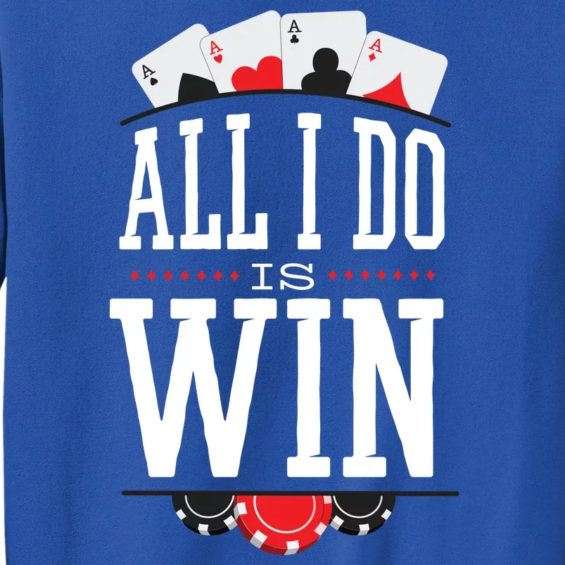 All I Do Is Win Poker Sweatshirt