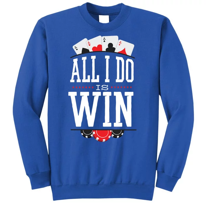 All I Do Is Win Poker Sweatshirt