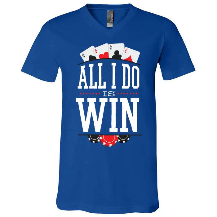 All I Do Is Win Poker V-Neck T-Shirt