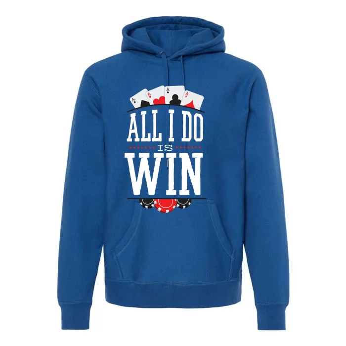 All I Do Is Win Poker Premium Hoodie