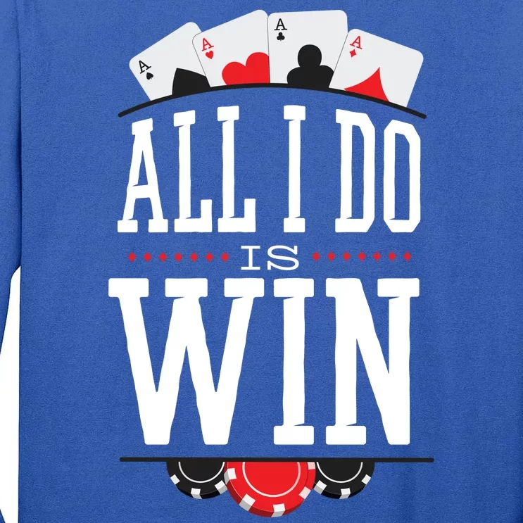 All I Do Is Win Poker Tall Long Sleeve T-Shirt